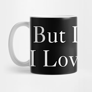 But Daddy I Love Him Mug